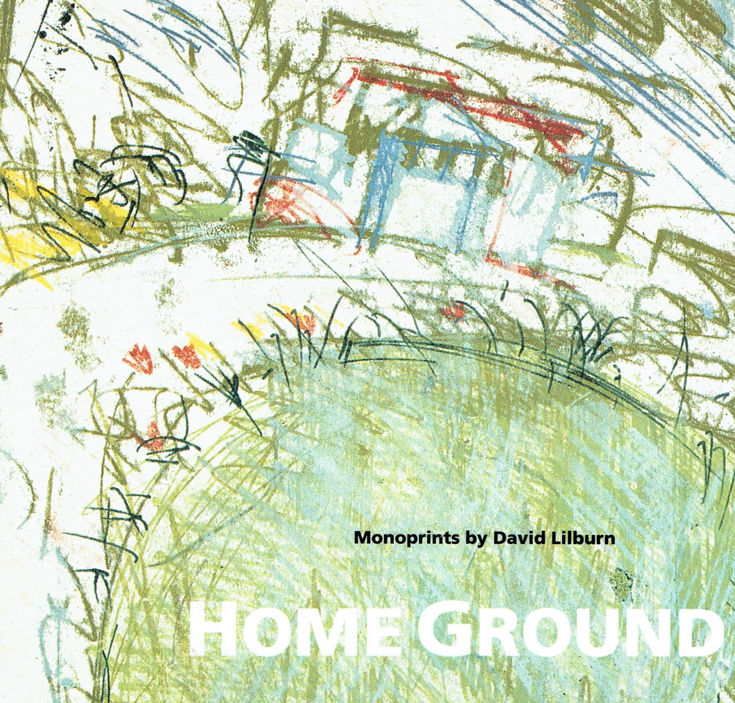 Home Ground: Monoprints by David Lilburn