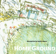 Home Ground: Monoprints by David Lilburn