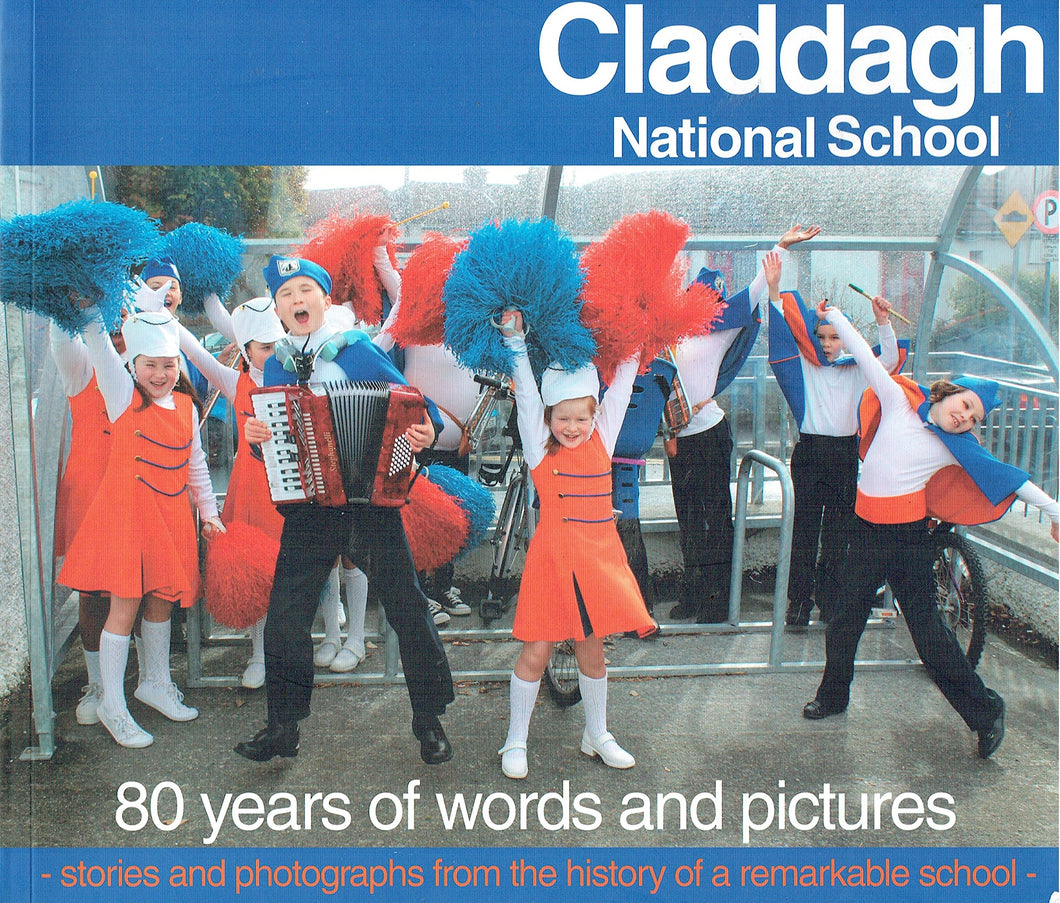 Claddagh National School: 80 Years of Words and Pictures - Stories and Photographs from the History of a Remarkable School