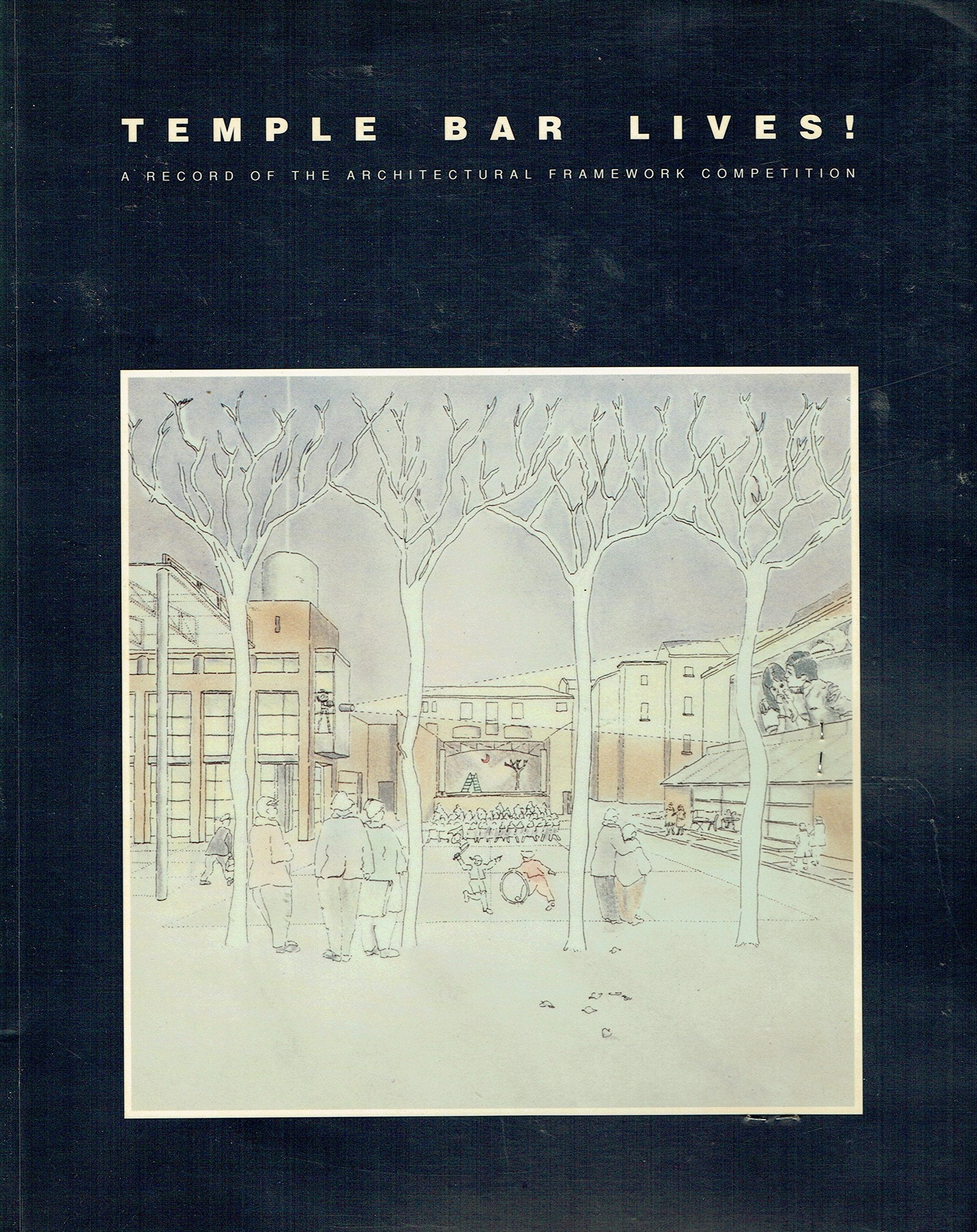 Temple Bar Lives!: Record of the Architectural Framework Competition