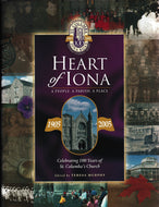 Heart of Iona a People, a Parish, a Place Celebrating 100 Years Of St. Columba's Church