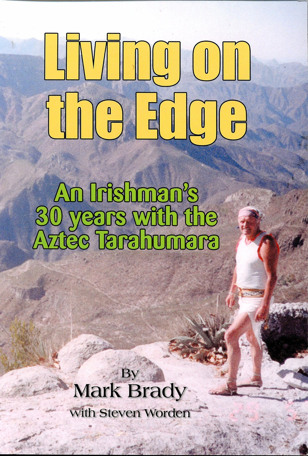 Living on the Edge: An Irishman's 30 Years with the Aztec Tarahumara
