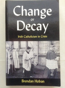 Change or Decay: Irish Catholicism in Crisis