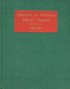 Oispidéil na hÉireann. Ireland's hospitals, 1930-1955 ... Editors: J. O'Sheehan and E. de Barra