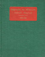 Oispidéil na hÉireann. Ireland's hospitals, 1930-1955 ... Editors: J. O'Sheehan and E. de Barra