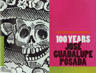 José Guadalupe Posada: 100 Years