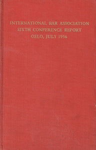 International Bar Association Sixth Conference Report - Oslo, July 1956