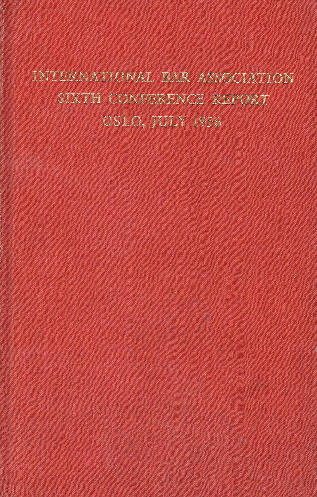 International Bar Association Sixth Conference Report - Oslo, July 1956