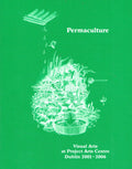 Permaculture: Visual Arts at Project Arts Centre Dublin 2001-2006