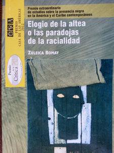 Elogio De La Altea O Las Paradojas De La Racialidad.premio Extraordinario De estudios Sobre La Presencia Negra En La America Y El Caribe Contemporaneos.