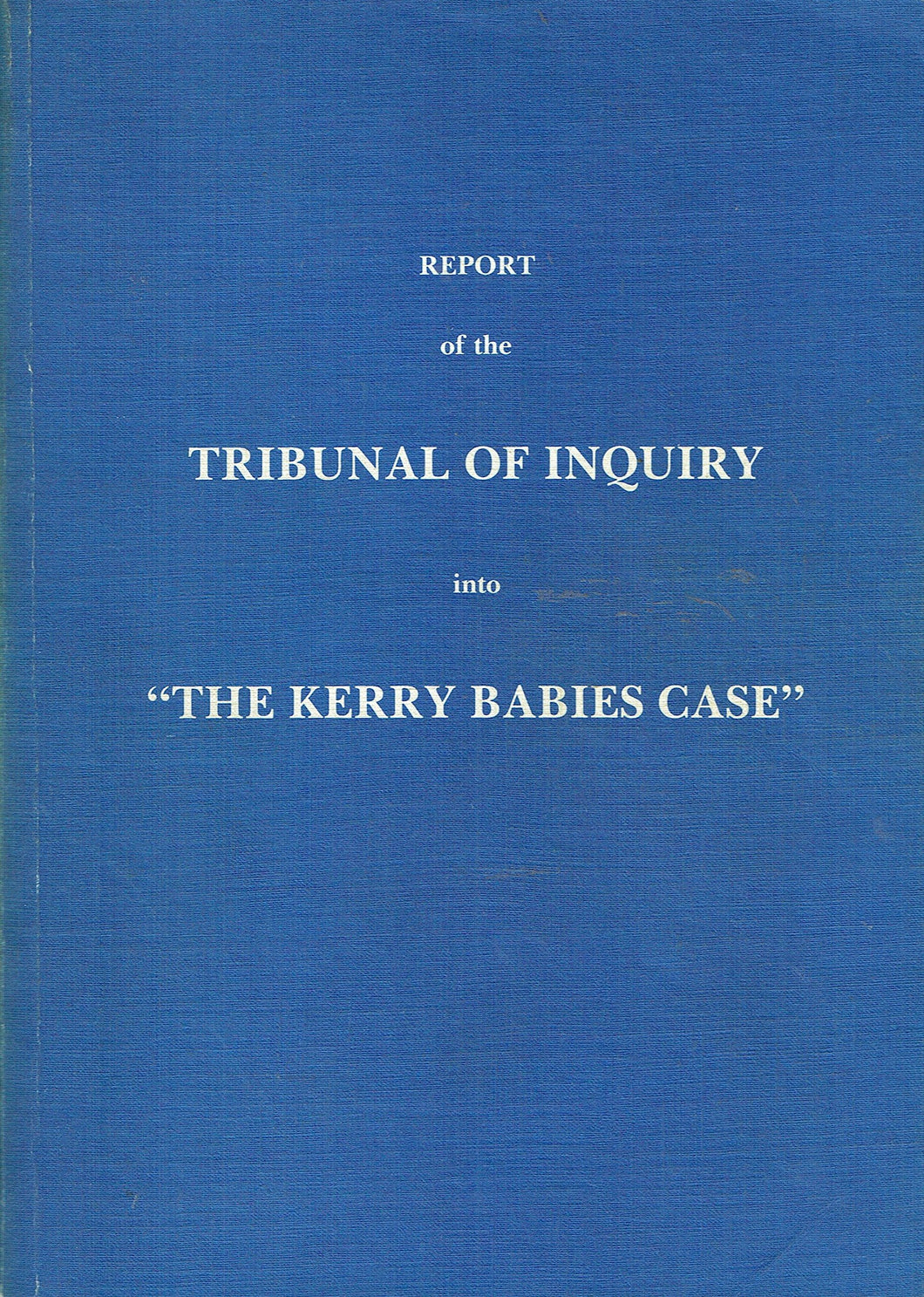 Report of the Tribunal of Inquiry into the Kerry Babies Case