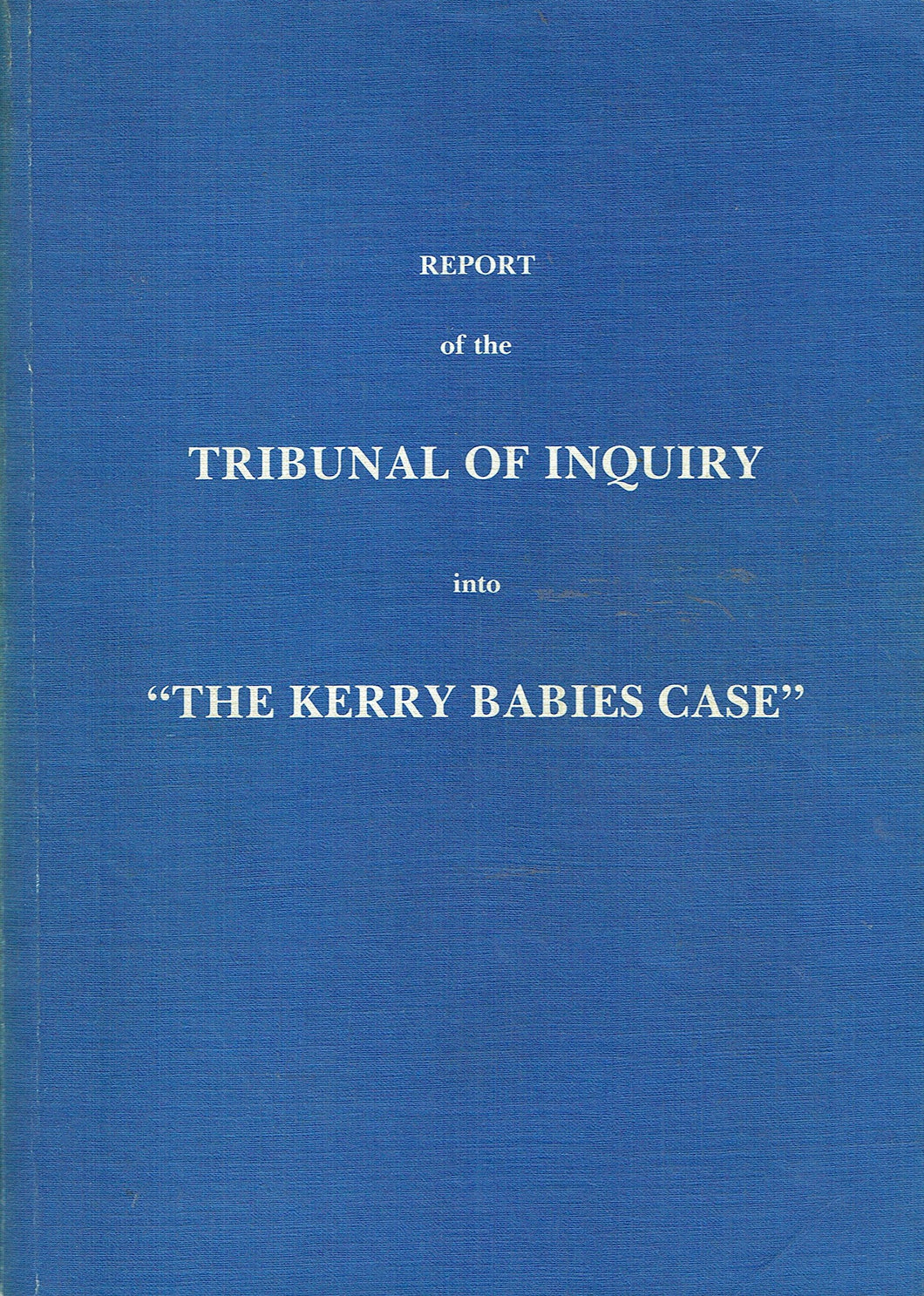 Report of the Tribunal of Inquiry into the Kerry Babies Case