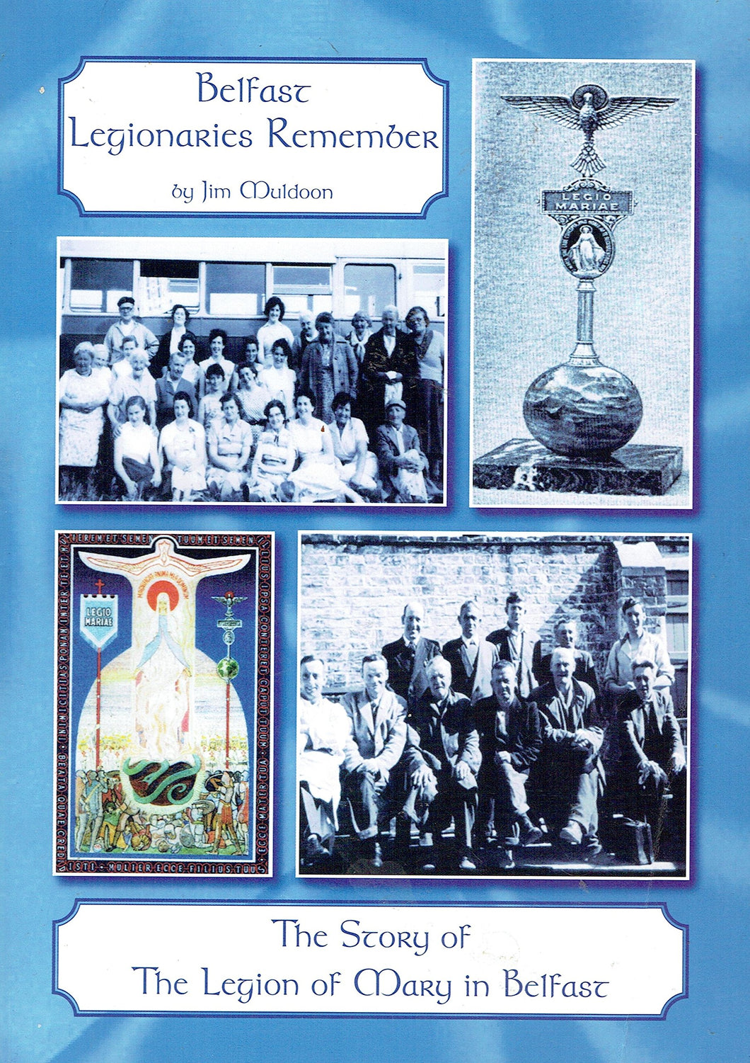 Belfast Legionaries Remember: The Story of the Legion of Mary in Belfast