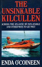 Load image into Gallery viewer, The Unsinkable Kilcullen: Across the Atlantic by Inflatable - And Other Ways to Get Wet