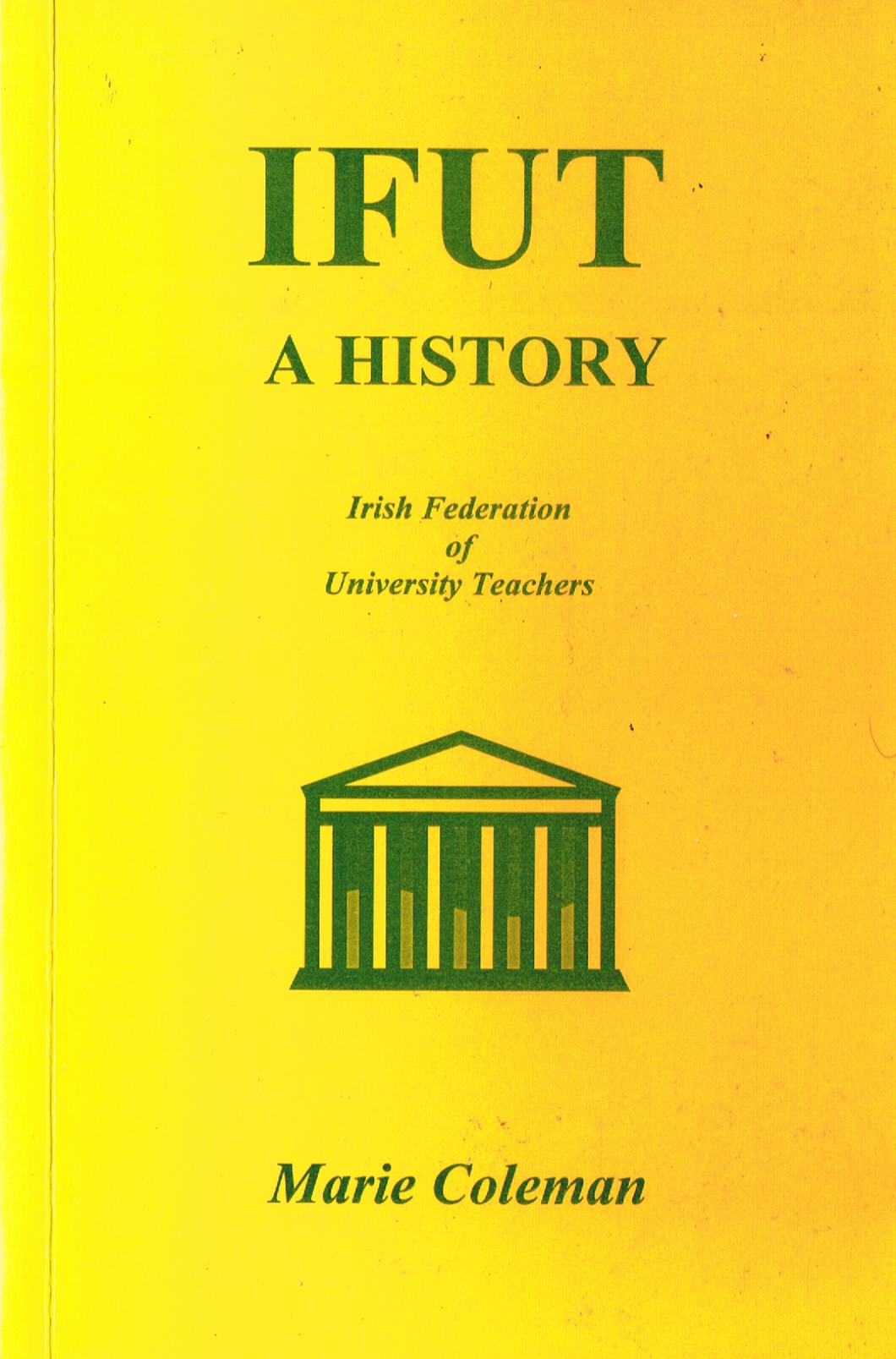 IFUT - A History: The Irish Federation of University Teachers 1963-99