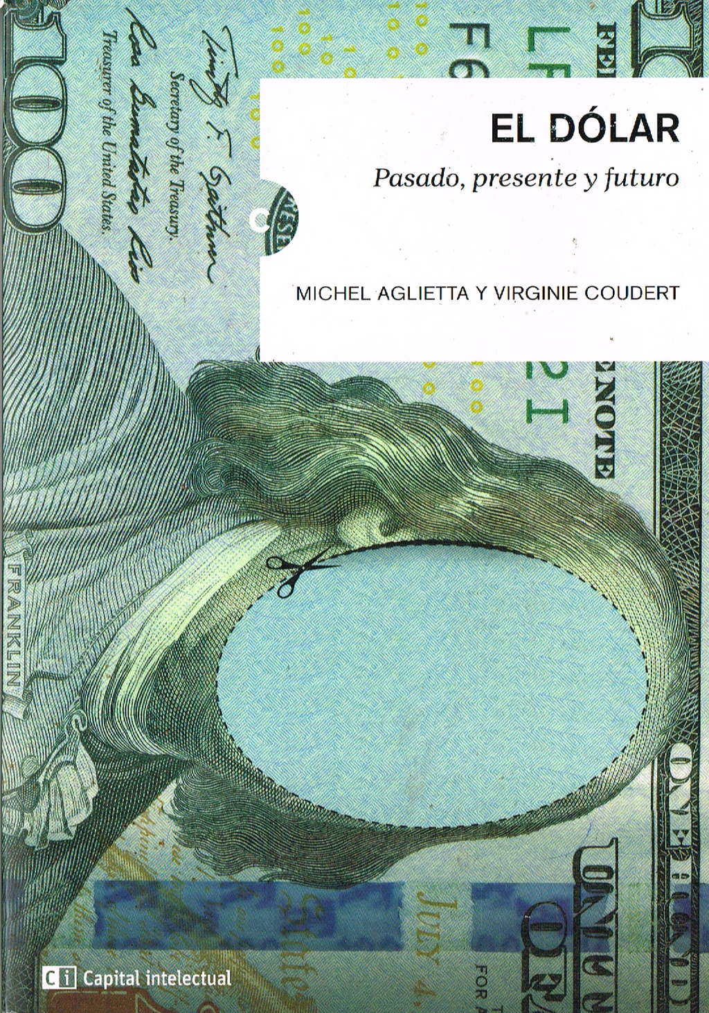 El Dólar: Pasado Presente Y Futuro (Coleccion Llaves Del Siglo Xxi) (Rustico)